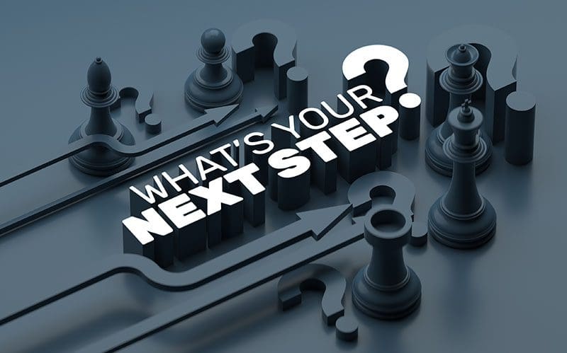 what's your next step?